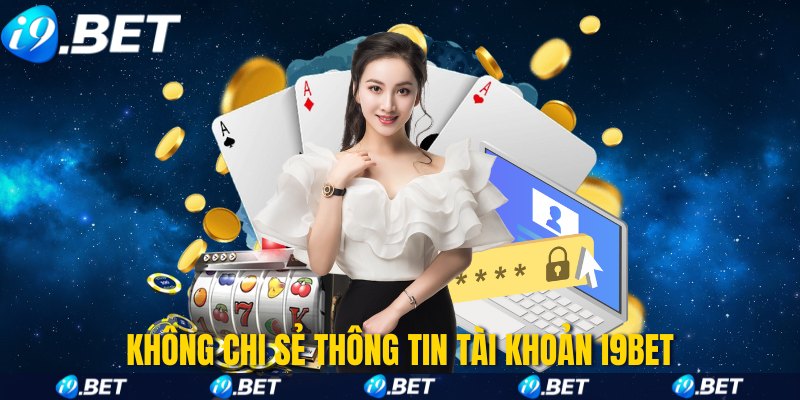 Không chi sẻ thông tin tài khoản i9Bet