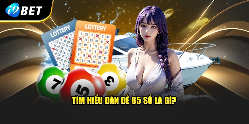 Tìm hiểu dàn đề 65 số là gì?
